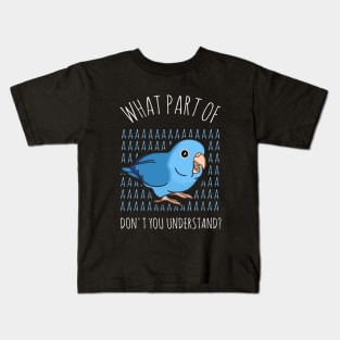 what part of AAAA don't you understand - blue parrotlet Kids T-Shirt